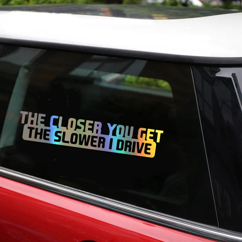 

Car Sticker 20cm*4cm The Closer You Get The Slower I Drive Car Decal Reflective Laser 3D Car Stickers Vinyl Car Styling