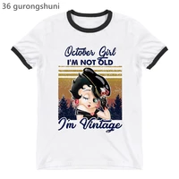 octobernovemberjanuaryfebruary girls i am not old i am vintage tshirt women birthday gift graphic print t shirt female tops