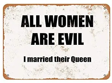 

Rustic All Women are Evil - I Married Their Queen Vintage Look Metal Sign