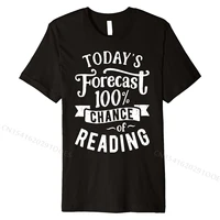 todays forecast chance of reading t shirt book lover gift premium t shirt normal tees cotton men tshirts normal high quality