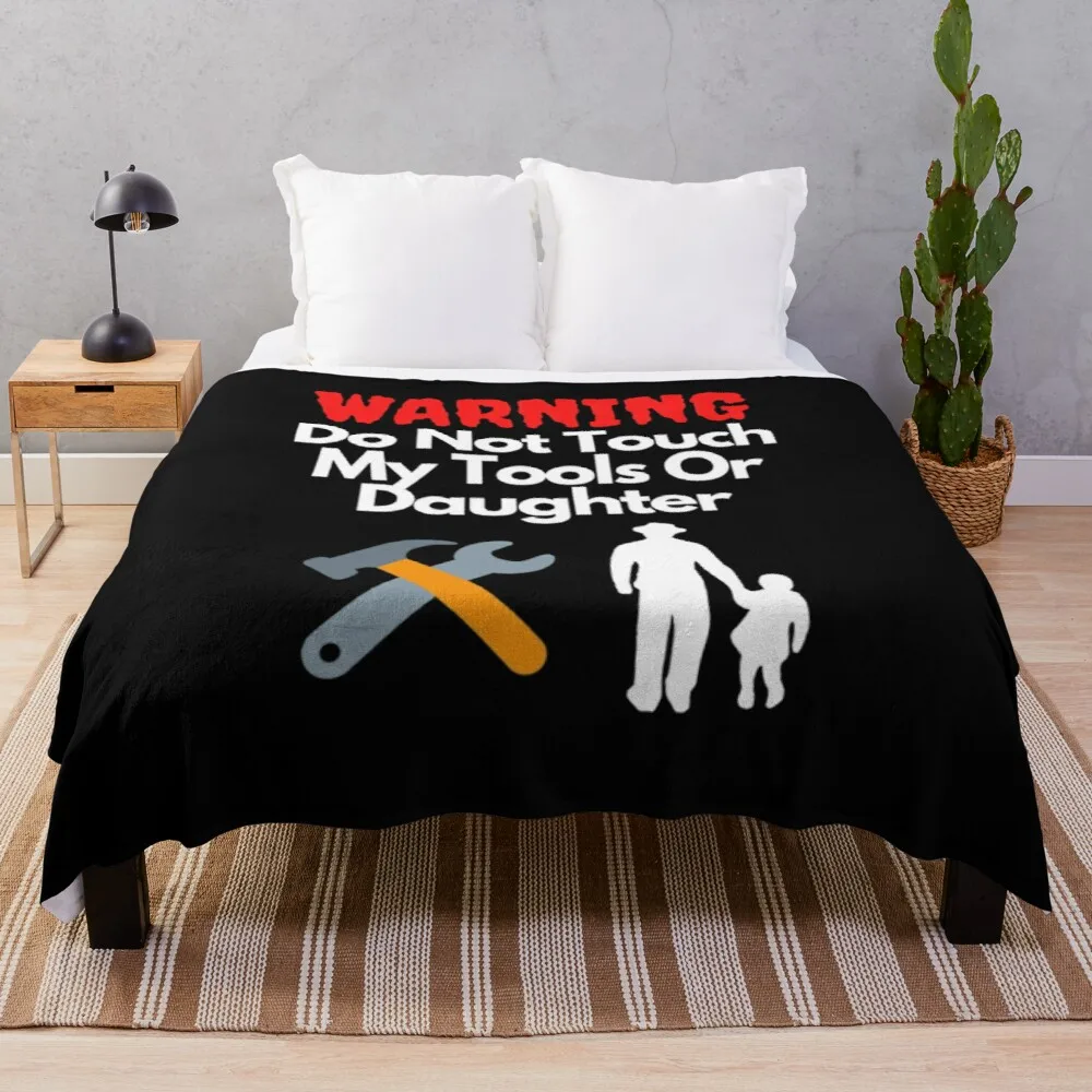 

Warning Do Not Touch My Tools Or Daughter Throw Blanket Print on Demand Decorative Sherpa Blankets for Sofa bed Gift