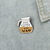 coffee pot soft enamel pins custom make coffee not war brooches cartoon badges lapel pin jewelry gifts for friends wholesale