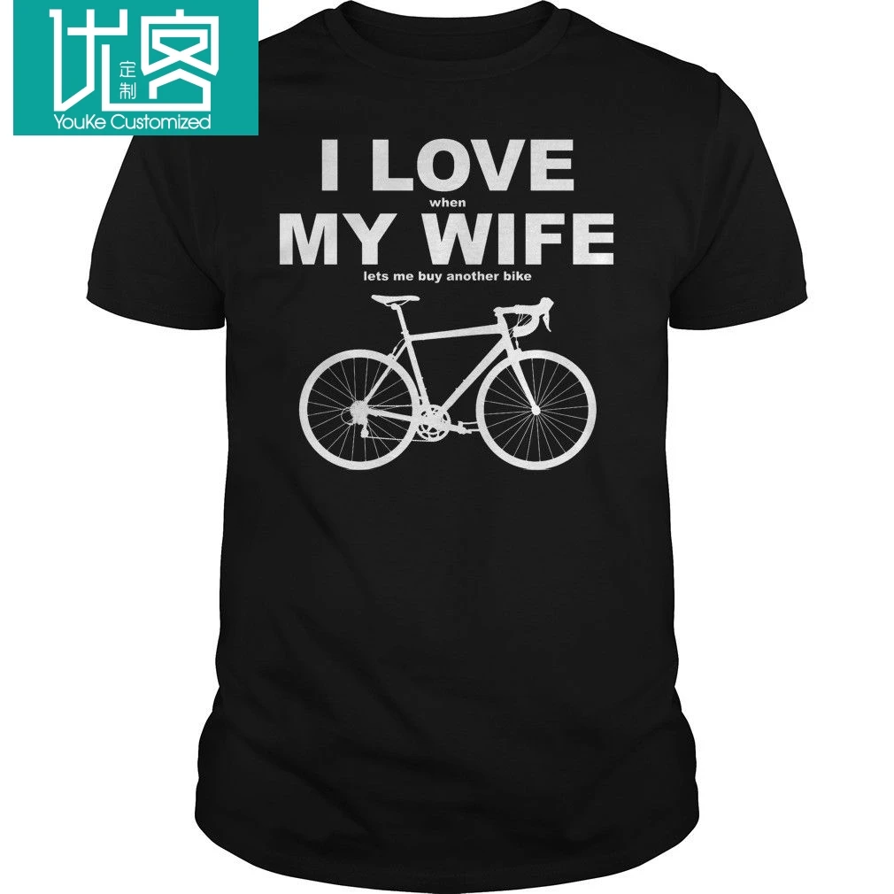 Фото Я люблю когда моя жена позволяет мне купить другой велосипед футболка крутая(China)
