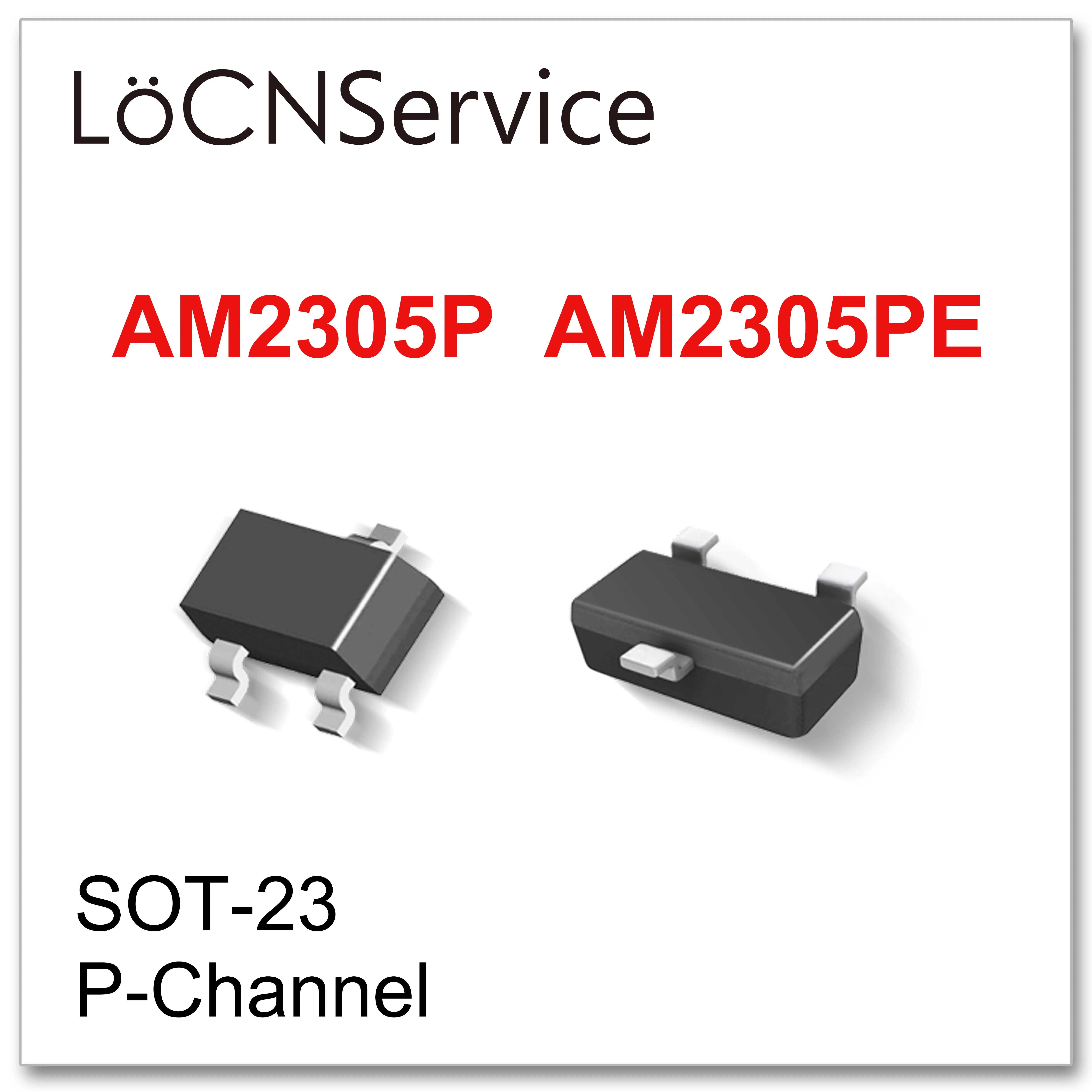 LoCNService 3000 шт. AM2305P AM2305PE SOT23 P Channel 20V RDS 50mR 90mR высокое качество сделано в Китае AM