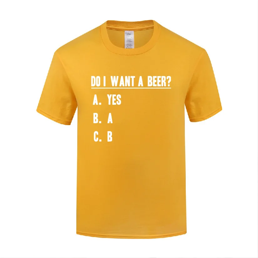 

Funny Do I Want A Beer Cotton T Shirt Humorous Men Round Collar Summer Short Sleeve Tshirts Teeshirts