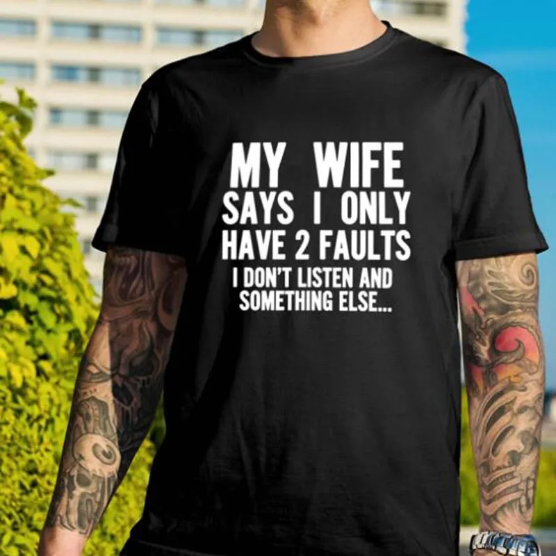 My Wife Says I Only Have 2 Faults Men's Funny Meme Graphic T-Shirt  Summer Fashion Short Sleeves Cotton Tee Humor Gift For Him