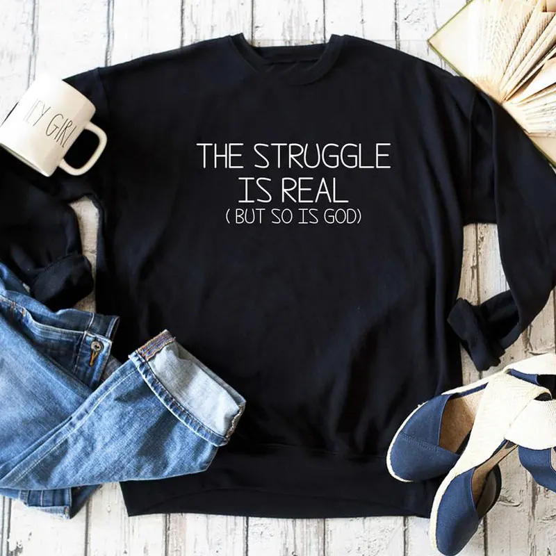 

The Struggle Is Real But So Is God Christian Sweatshirt Casual Women Slogan Pullover New Autumn Full Sleeve Hoodies Streetwear