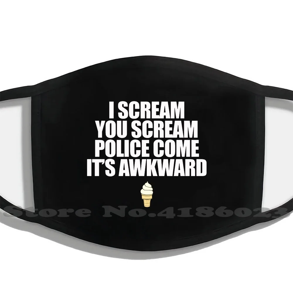 

I Scream You Scream Police Come It'S Awkward Men Women Washable Black Masks Face Mask Funny Silly Humor Food Foodie Graphic