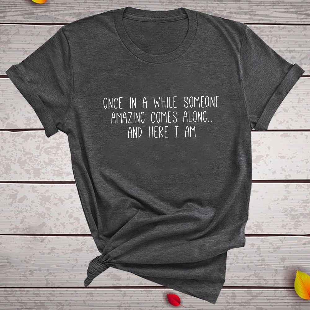 

Once In A While Someone Amazing Comes Along Letter Print T Shirt Funny Women Short Slevve Casual T-shirt Harajuku Graphic Tees