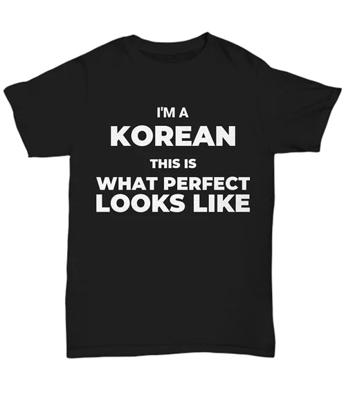 

I'm a Korean This is What Perfect Looks Like O-Neck short sleeved T-shirt summer fashion loose funny tee shirt For Men
