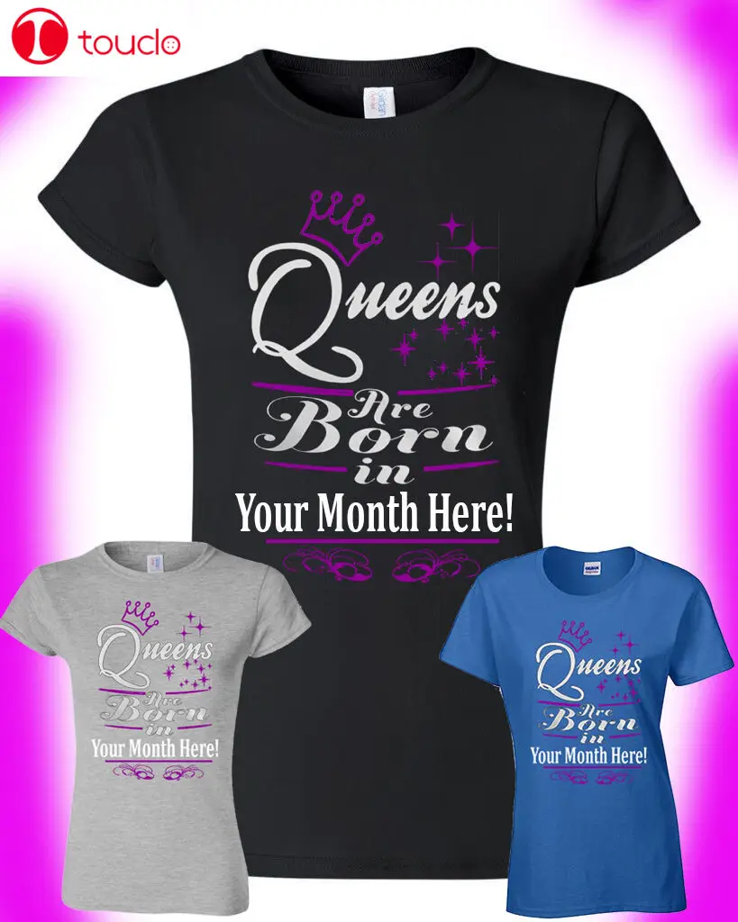 

Personalized Birthday Girl T-Shirt Queens Are Born In...Pick Your Month Gift Tee Unisex Women Men Tee Shirt