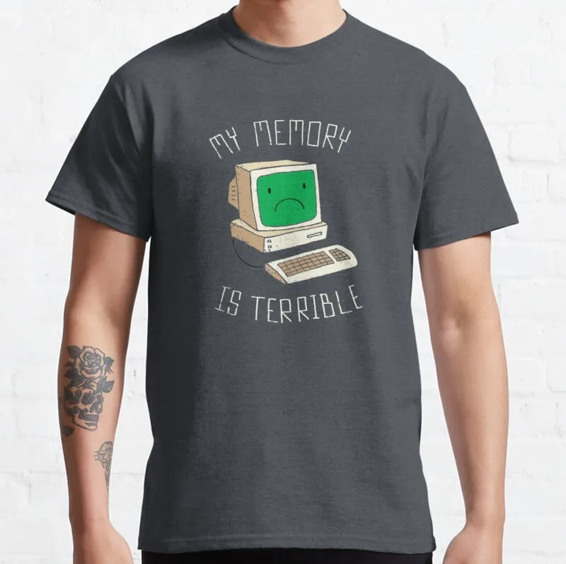 

New My Memory Is Terrible Classic T-Shirt Cotton Men Tee Shirt t shirt for men Custom aldult Teen unisex fashion funny new