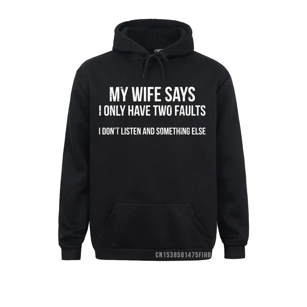 

My Wife Says I Only Have Two Faults Hoodie Husband Gift Tee Sweatshirts Cosie New Hoodies Normal Sportswears For Women