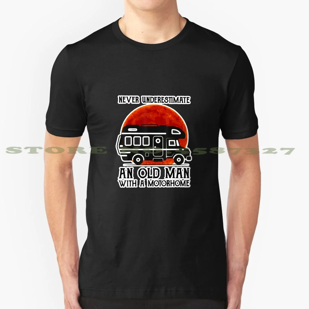 

Never Underestimate An Old Man With A Motorhome Camping Fashion Vintage Tshirt T Shirts Never Underestimate Old Man Motorhome