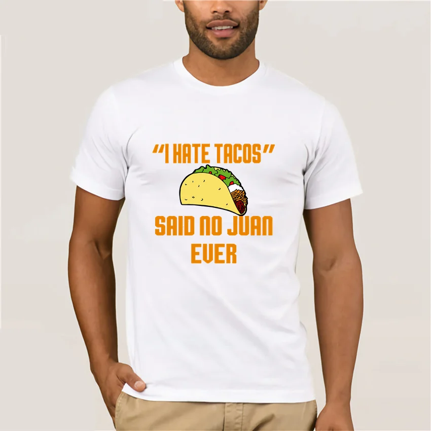

Футболка I Hate Tacos Said No Juan Ever, хлопковая Футболка с круглым воротником, летние топы, Повседневная рубашка, подарок