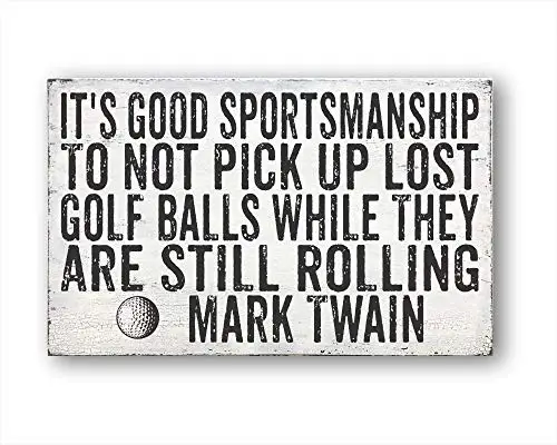 It's Good Sportsmanship to Not Pick Up Lost Golf Balls While They are Still Rolling Mark Twain, Rustic Home Decor, Farmhouse Dec