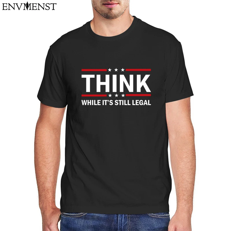 

Think While It's Still Legal Stand Up for Freedom Political Letter Graphic T Shirts Men Clothing Black Retro T Shirt Cotton Tops