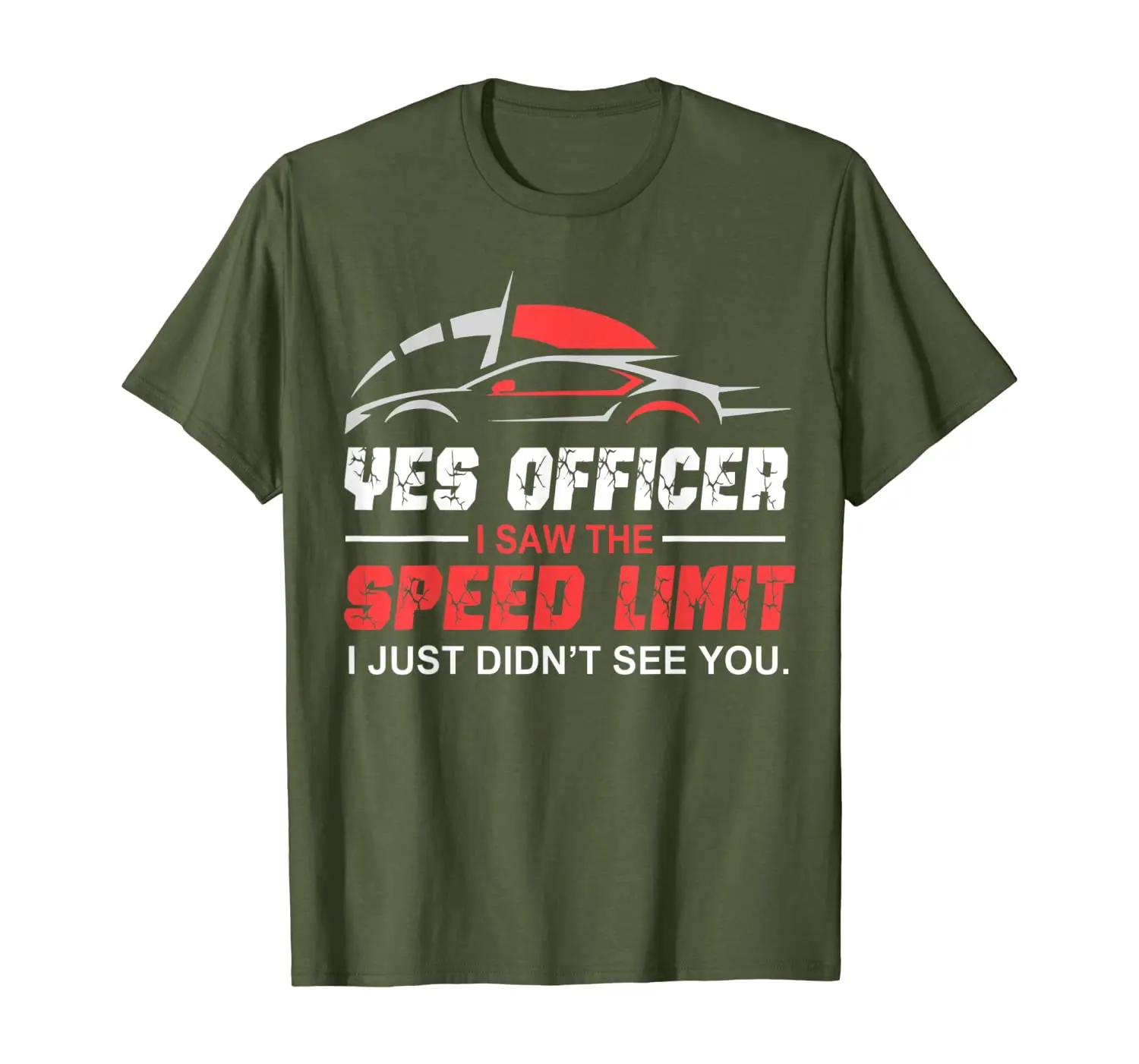 

Yes Officer I Saw the Speed Limit I Just Didn't See You Tee T-Shirt