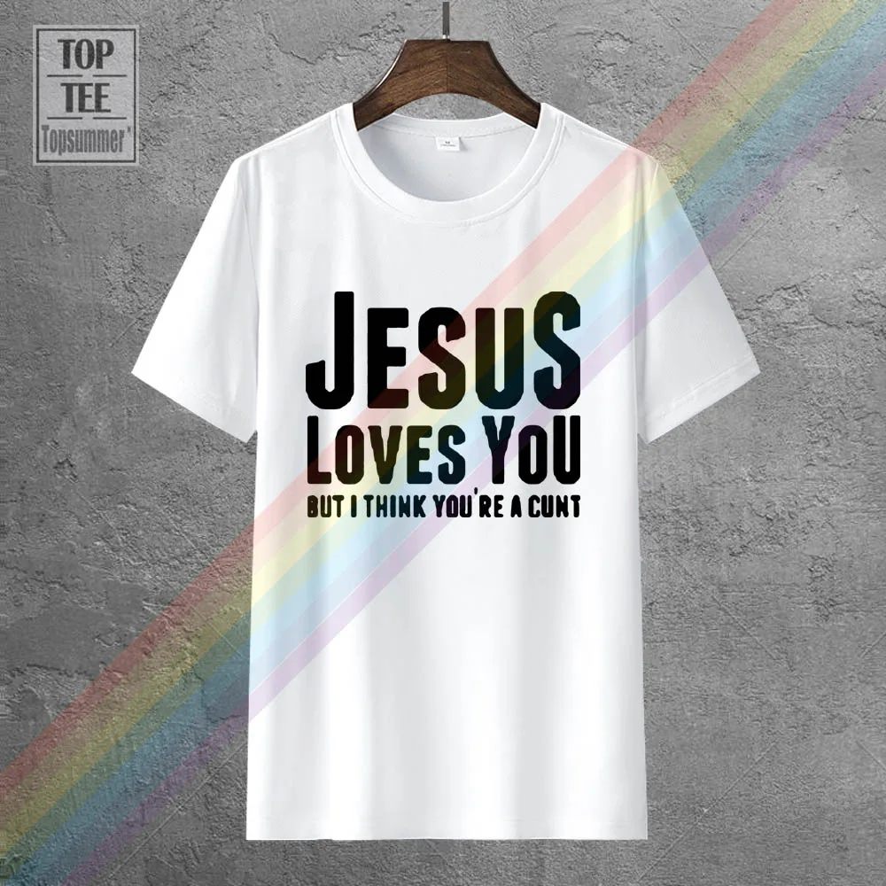 

Jesus Loves You But I Think You Are A Cunt T Shirt S Xxxl Harajuku Tops T Shirt Fashion Classic Unique