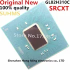 100% Новый чипсет SRCXT GL82H310C H310C BGA