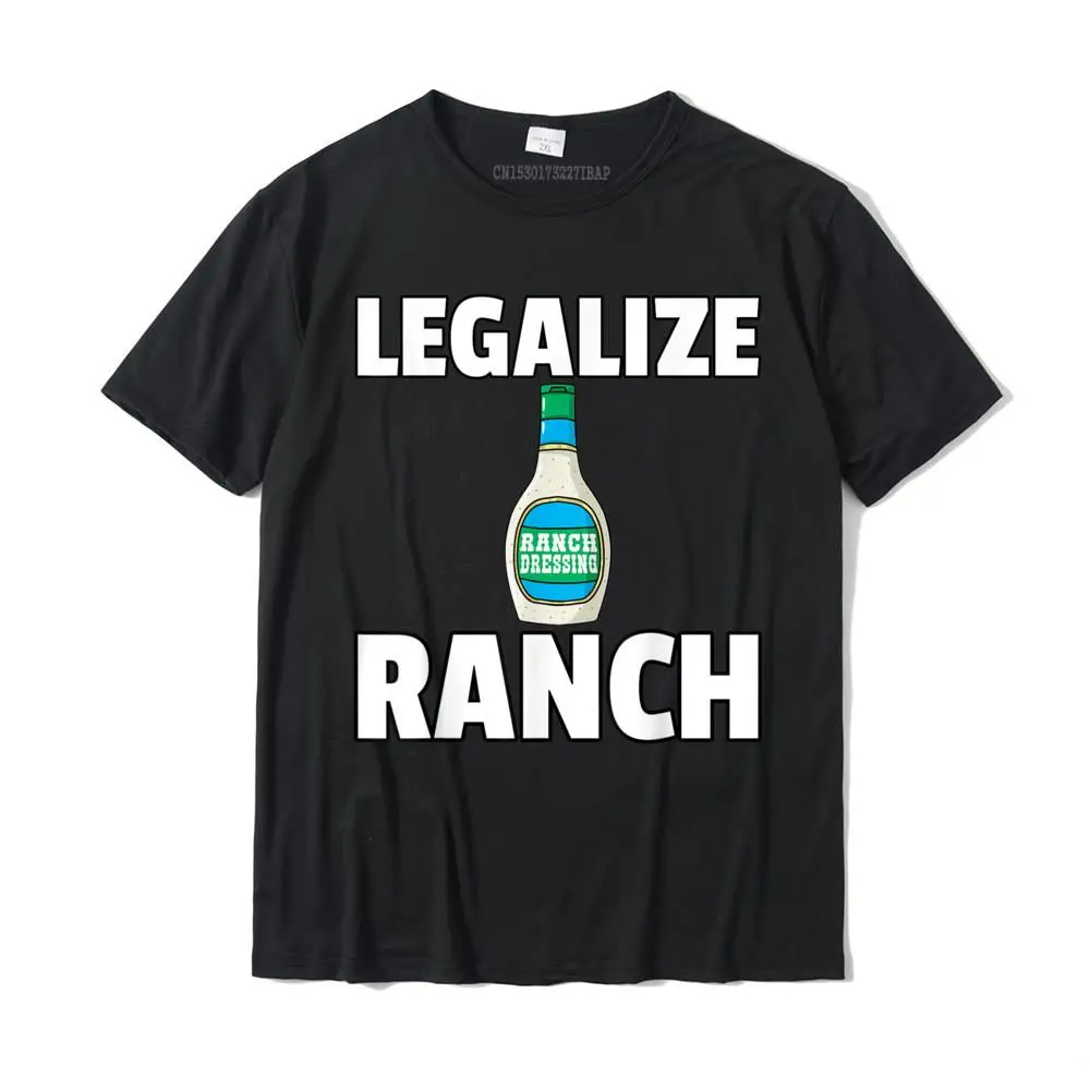 

Legalize Ranch Dressing Gift Funny Condiment Sauce T-Shirt T Shirts Custom Graphic Men Tops Tees Custom Cotton