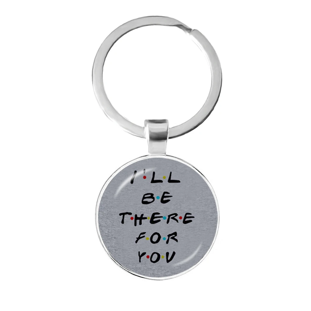 American TV Show Friends Keychain I'll Be There For You Print Pendant Keyhoder For Best friend Car Keyring Llavero Jewelry Gift images - 6