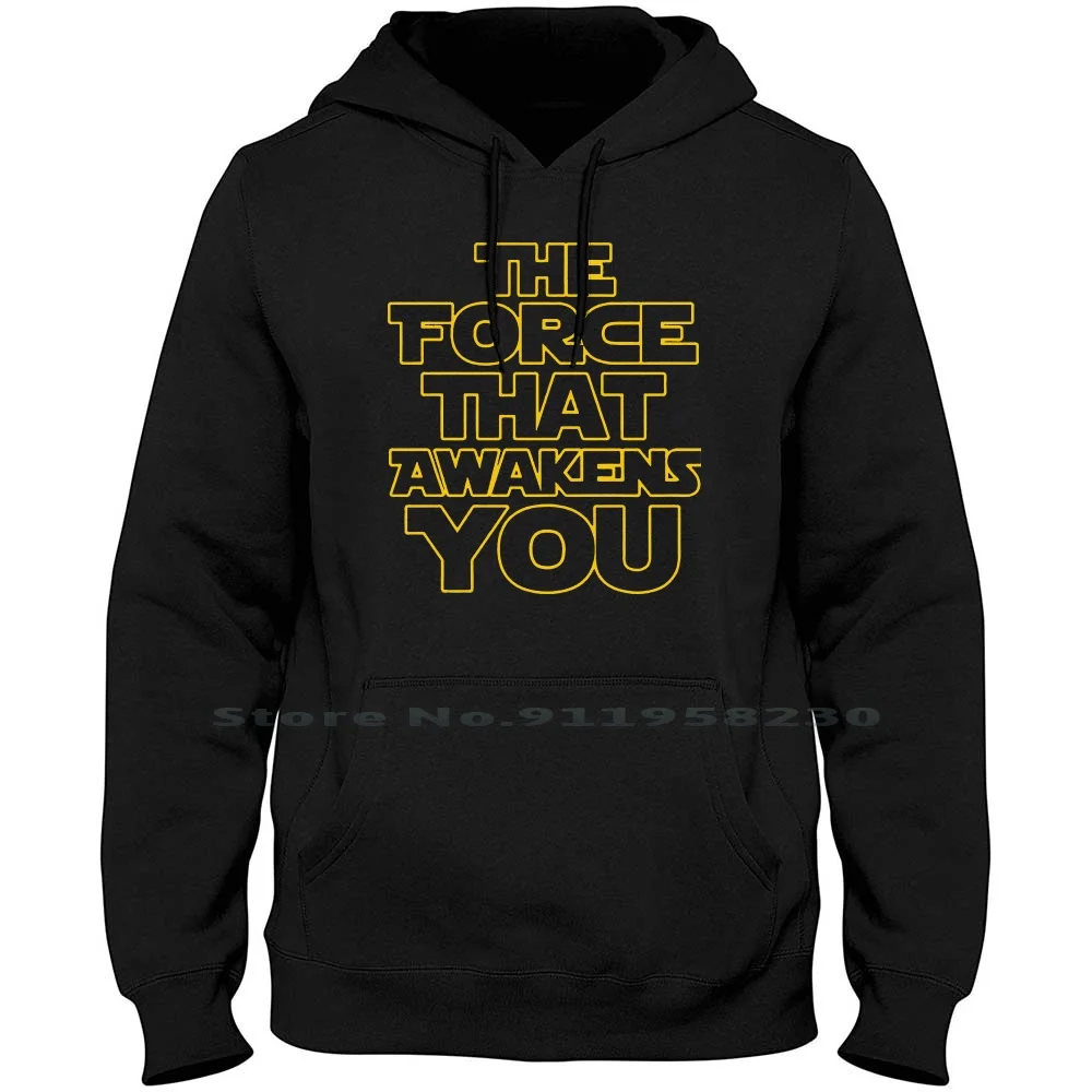 

The Force That Awakens You Hoodie Sweater Big Size Cotton Typography The Force Popular World Trend Humor Awake Wake You End Ak