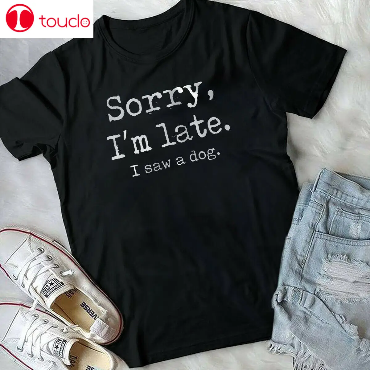 

Funny Sorry I'M Late I Saw A Dog T-Shirt Unisex Women Men Tee Shirt