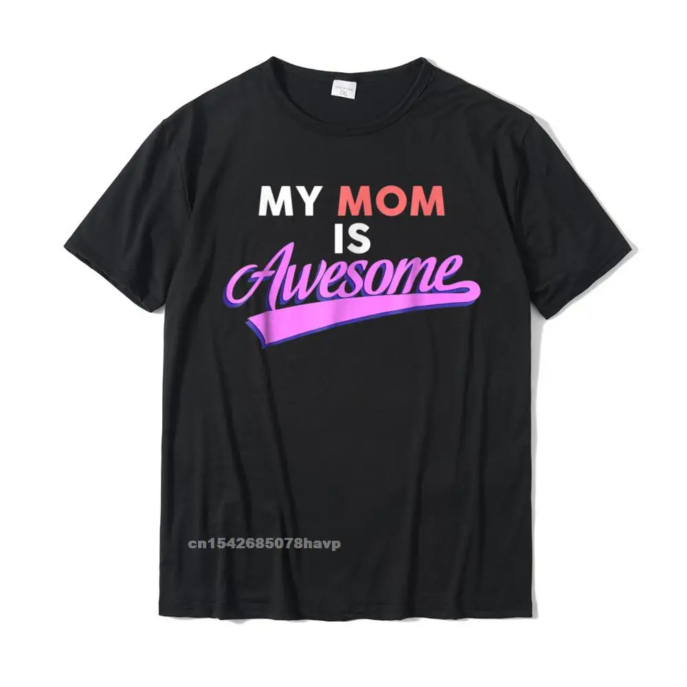 

My Mom Is Awesome T-Shirt Mothers Day Love By Zany Brainy Men New Design Leisure T Shirt Cotton Top T-Shirts Crazy