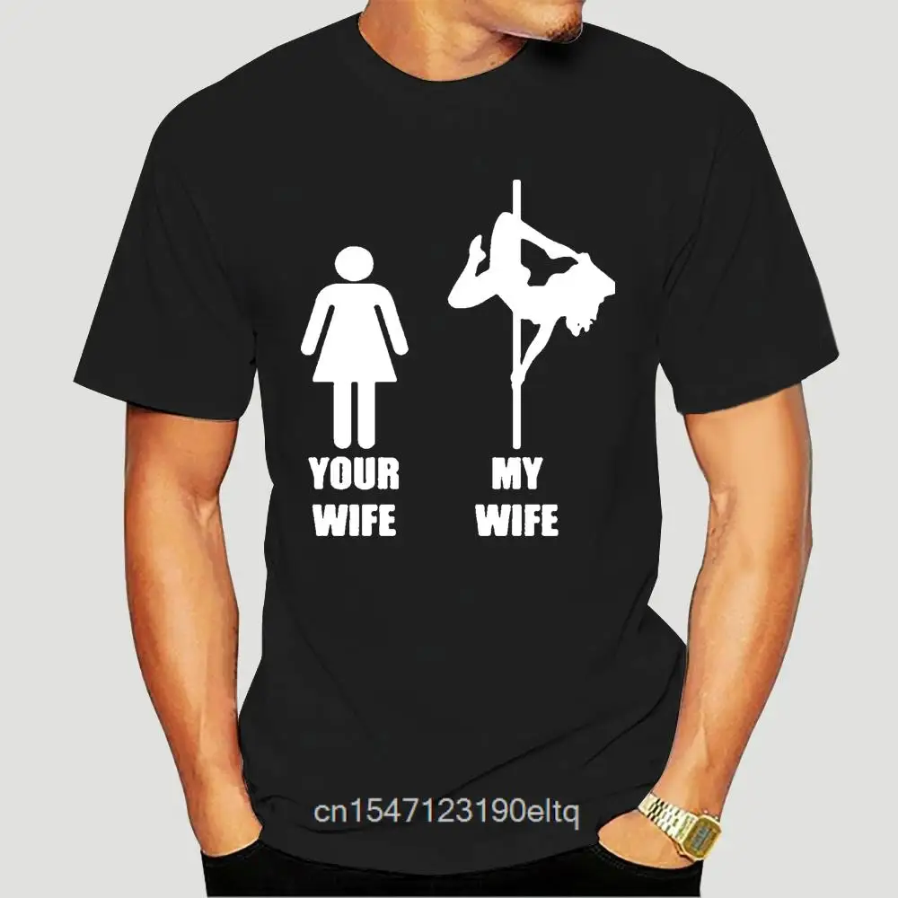 

Your Wife My Wife Pole Dancing Tshirt Short Sleeves New Fashion T-shirt Men Clothing-1175A