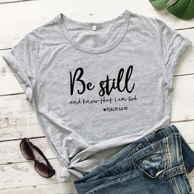 Be Still And Know That I Am God футболка унисекс женская Религиозная Христианская футболка Повседневная летняя Библейская вера стих Графический Топ тройник - Цвет: gray-black text