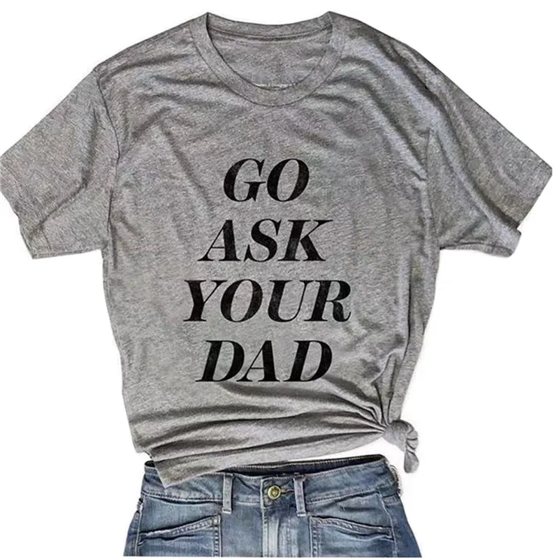 Пойдите Спросите своего отца футболка с печатными буквами Повседневная Женская