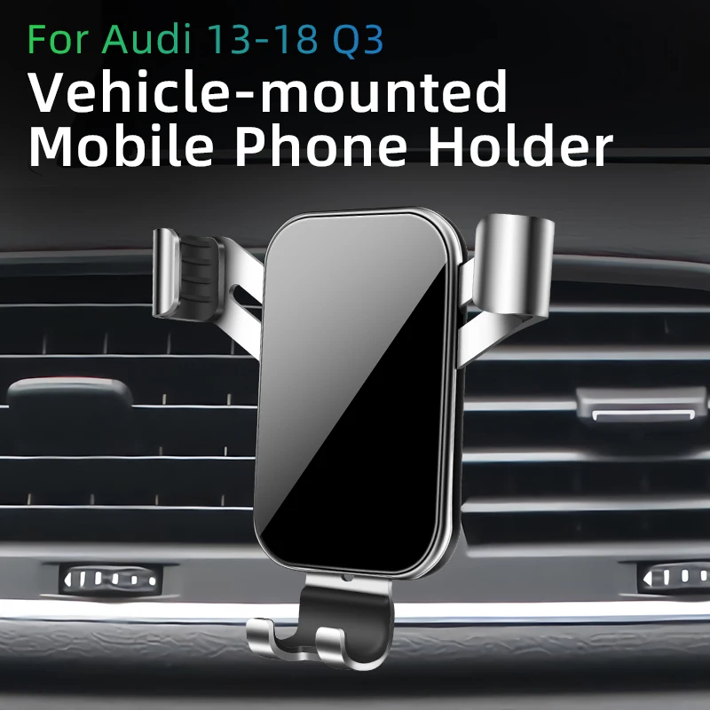 

Car phone holder For Audi 2013-2018 Q3 Gravity phone holder Car Interior Accessories phone bracket