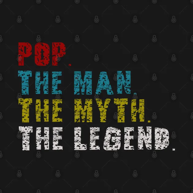 

Pop The Man The Myth The Legend Fathers Day Gift Men's T Shirt