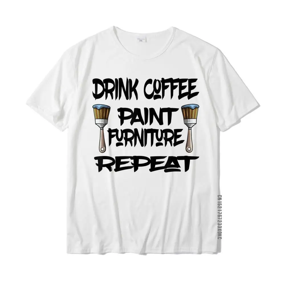 

Drink Coffee Paint Furniture Repeat T Shirt Fitness Tight Cotton Mens T Shirt Leisure Fashionable Tshirts