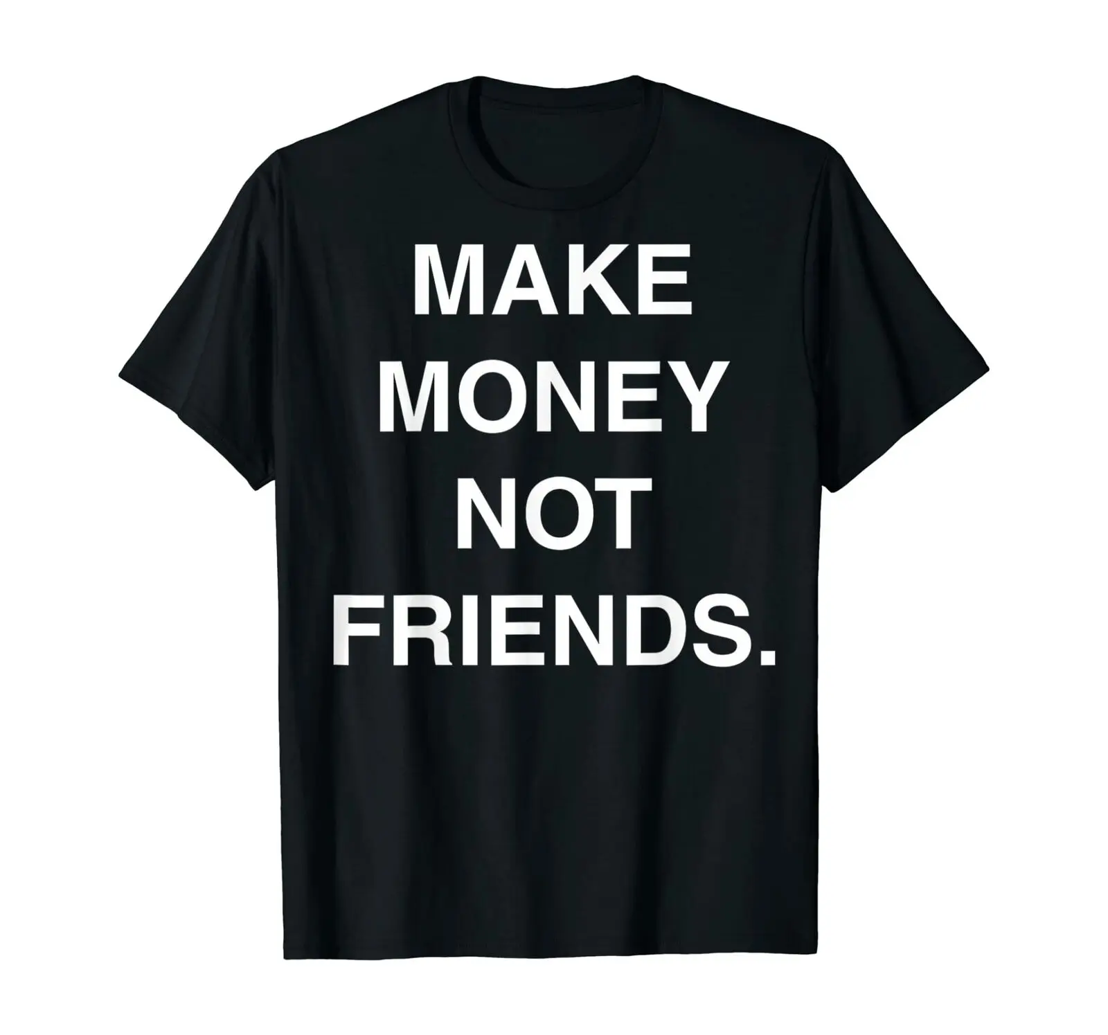 

Men tshirt Make Money Not Friends Entrepreneur And Start-Up Company T-Shirt Short Casual shirts