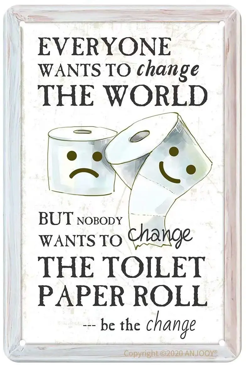 

ANJOOY Tin Signs Vintage - Everyone Wants to Change The World But Nobody Wants to Change The Toilet Paper Decorations - Bath