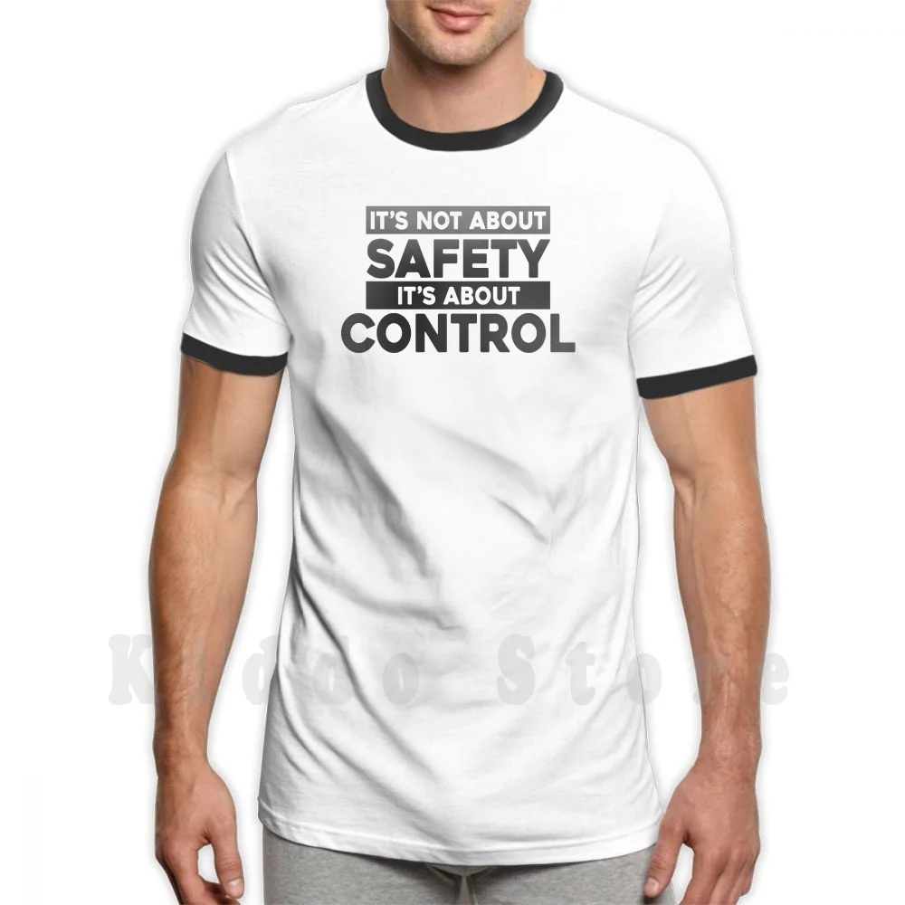 

It'S Not About Safety It'S About Control T Shirt Cotton Men Diy Print Cool Tee Its Not About Safety Its About Control Its Not