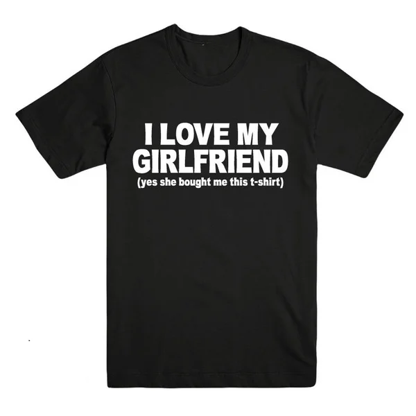 

I Love My Girlfriend Mens T Shirt Men'S Fashion Cotton 100% Cotton Fitness Men's T-shirt Christmas Gift