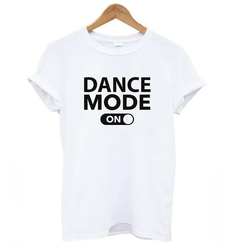 

dance mode on Letters Print Women tshirt Cotton Casual Funny t shirt For Lady Girl Top Tee Hipster Tumblr Drop Ship F545