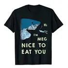 Футболка Megalodon  Забавная футболка с надписью Nice To Eat You Мег Акула, специальный Повседневный Топ, футболки, хлопковые топы для взрослых, футболка на каждый день