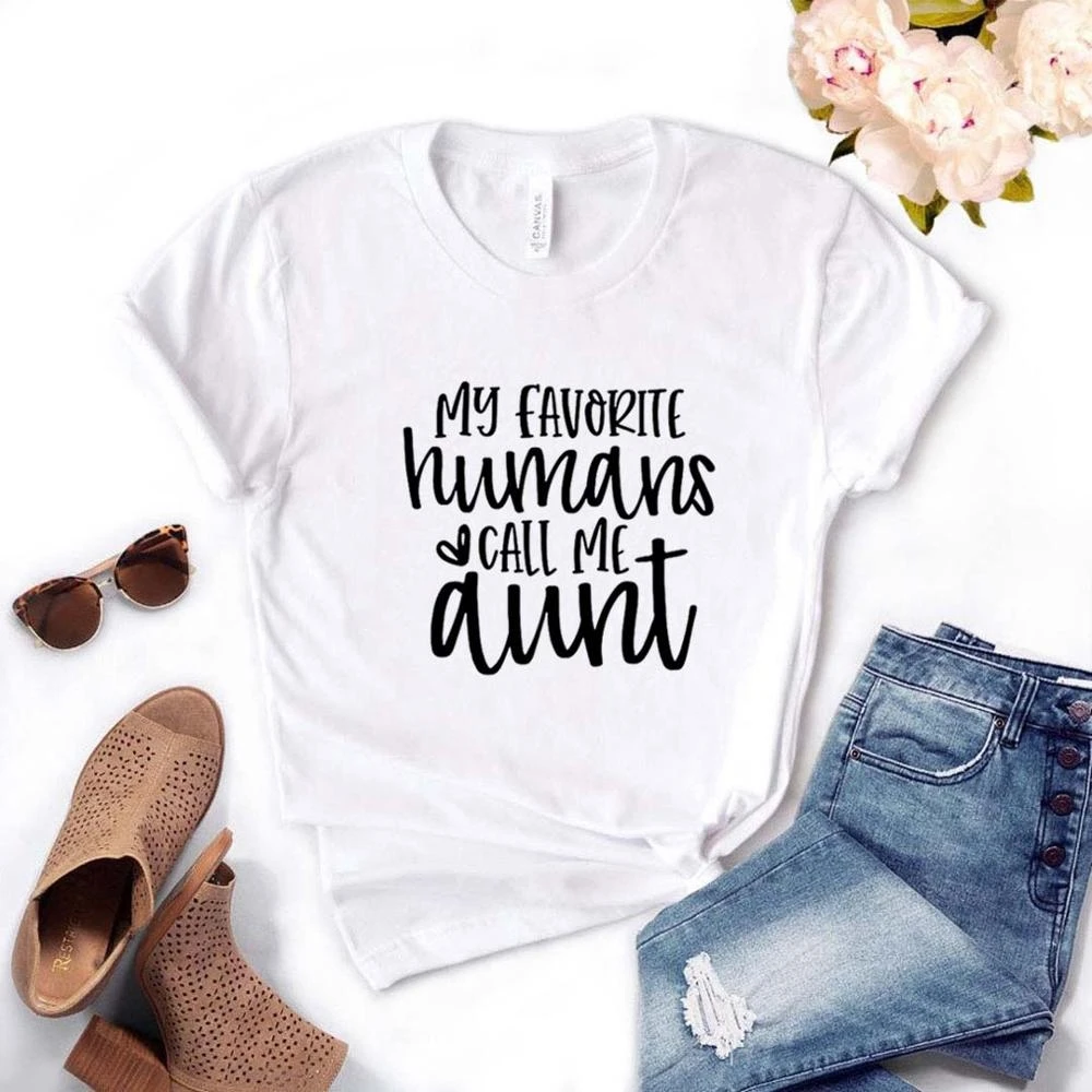 

My Favorite Humans Call Me Aunt Women tshirt Polyester Funny t-shirt Gift Lady Girl 6 Color Top Tee TX5211
