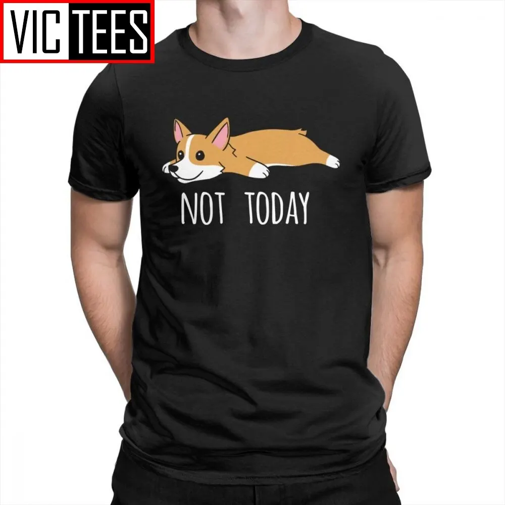 Man Funny Not Today Corgi Dog  T Shirts Man Clothes Big Size Tee Shirt 100% Cotton T-Shirt