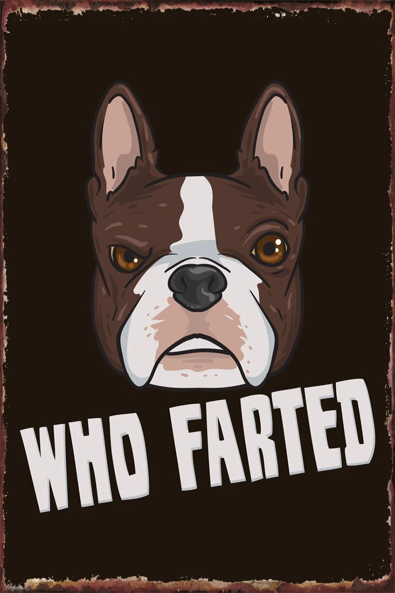 

Boston Terrier Who Farted Tin Plates Wall Decor Room Decoration Retro Vintage Metal Sign Tin Sign For Club Man Cave Cafe Pub