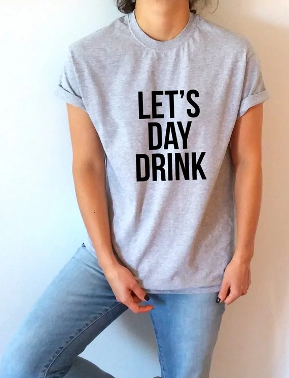 

New arrival LETS DAY DRINK T-Shirt Unisex for women bachelorette party time girls night out happy girl T shirt casual tops- L129