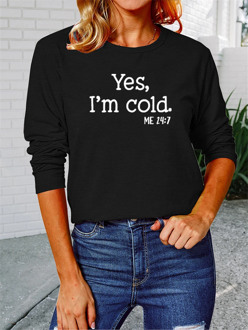 

New autumn and winter ladies bottoming shirt, round neck, long sleeves, loose letter printing yes i'm cold me 24:7 warm shirt