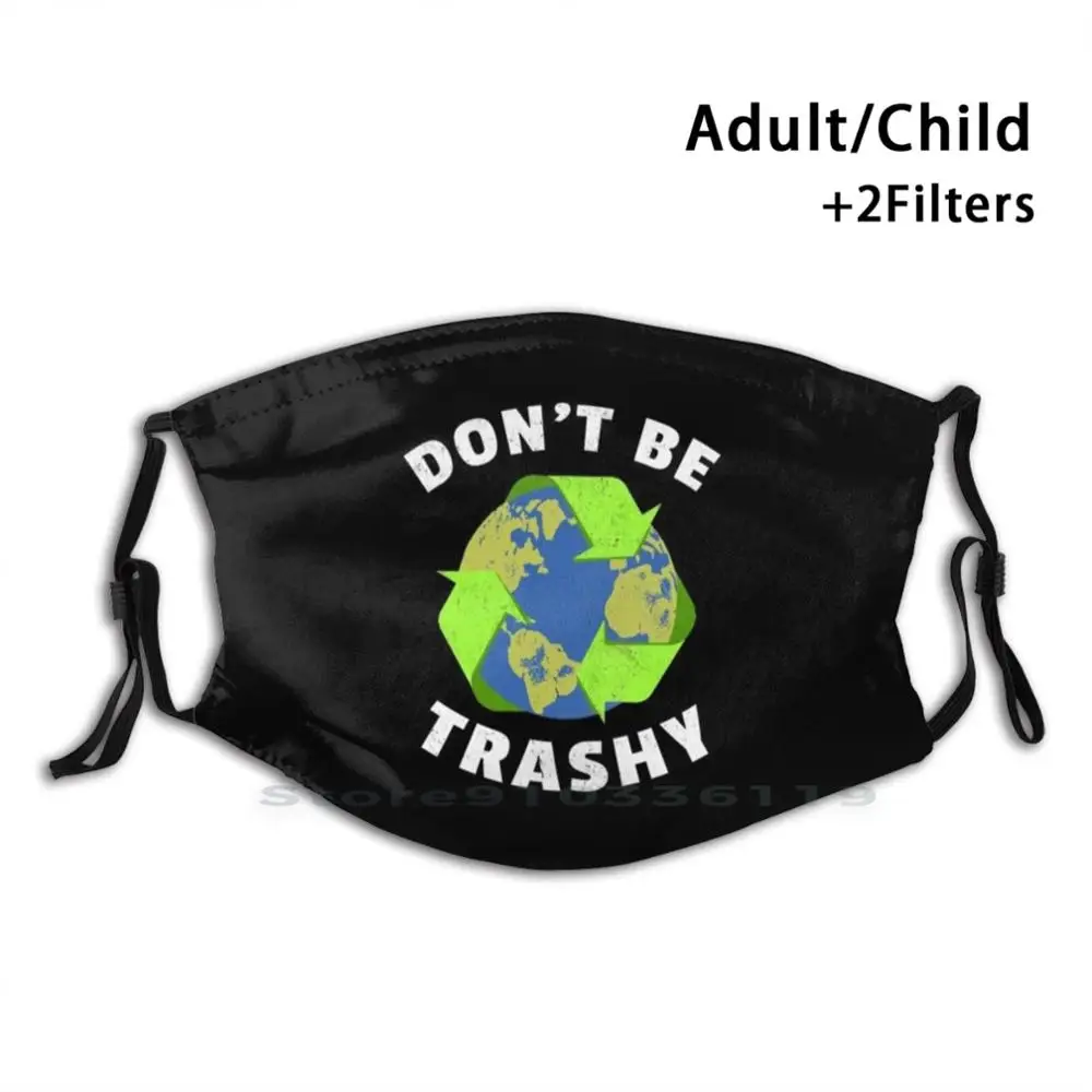 

Don'T Be Trashy Earth Day Environmentalist Ecology Print Reusable Pm2.5 Filter DIY Mouth Mask Kids Earth Day Dont Be Trashy