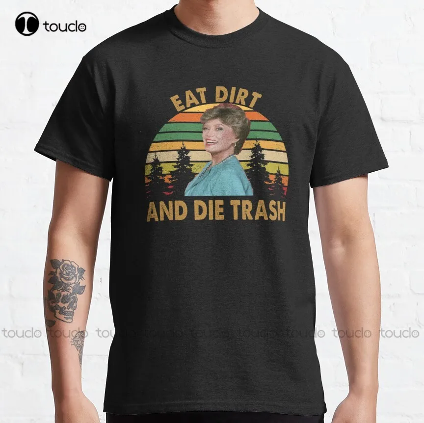 

Blanche Devereaux Vintage Eat Dirt And Die Trash Retro Golden Girls Classic T-Shirt Athletic Shirts Women Xs-5Xl Cotton Shirts