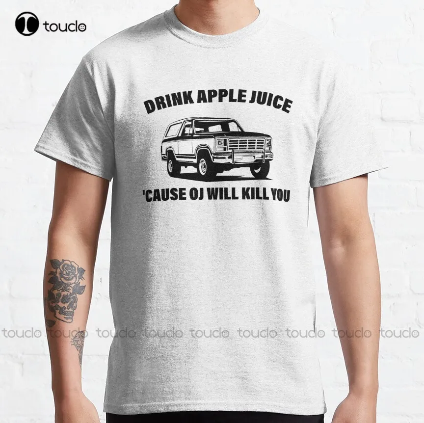 

Drink Apple Juice Cause Oj Will Kill You Classic T-Shirt Hawaiian Shirt Custom Aldult Teen Unisex Digital Printing Tee Shirt