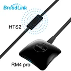 Broadlink RM4 Pro Универсальный умный дом удаленного Управление переключатель Wifi ИК RF Управление; Broadlink HTS2 совместимый с Alexa Google Home